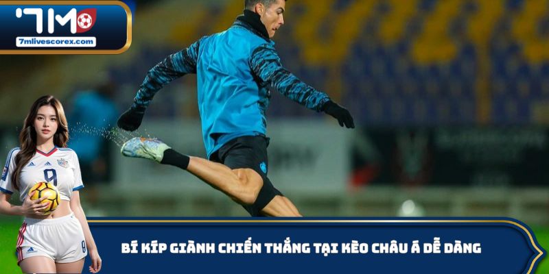 Bí kíp giành chiến thắng tại kèo Châu Á dễ dàng