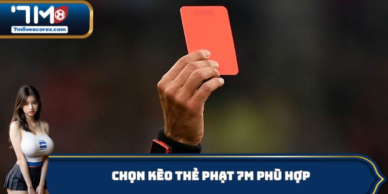 Chọn kèo thẻ phạt 7M phù hợp