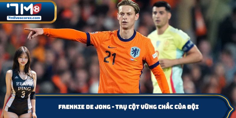 Frenkie de Jong - Trụ cột vững chắc của đội