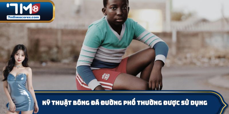 Kỹ thuật bóng đá đường phố thường được sử dụng