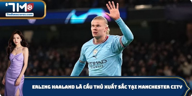 Erling Haaland là cầu thủ xuất sắc tại Manchester City