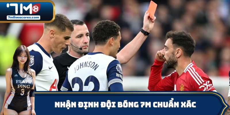 Nhận định đội bóng 7M chuẩn xác