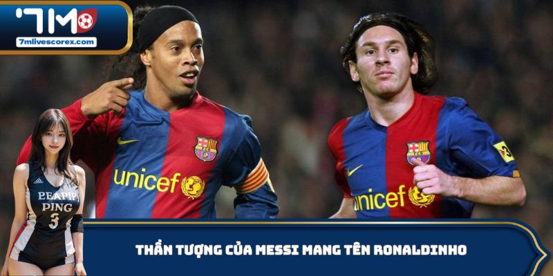Thần tượng của Messi mang tên Ronaldinho