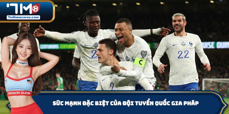 Khám phá sức mạnh đặc biệt của đội tuyển bóng đá quốc gia Pháp