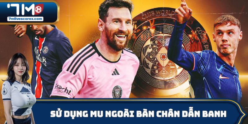 Sử dụng mu ngoài bàn chân dẫn banh cực chuẩn xác